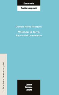Volesse la terra - Claudio Nerèo Pellegrini - Libro Cosmo Iannone Editore 2005, Kumacrèola | Libraccio.it