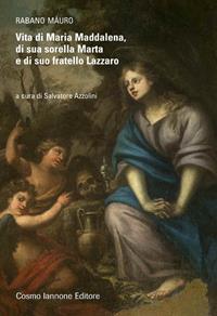 Vita di Maria Maddalena di sua sorella Marta - Mauro Rabano - Libro Cosmo Iannone Editore 2006 | Libraccio.it