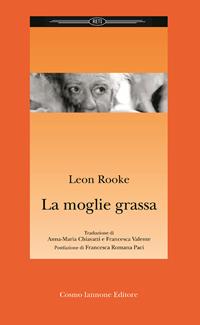 La moglie grassa - Leon Rooke - Libro Cosmo Iannone Editore 2006, Reti | Libraccio.it
