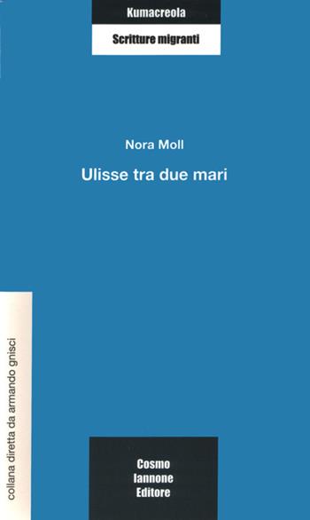 Ulisse tra due mari - Nora Moll - Libro Cosmo Iannone Editore 2006, Kumacrèola | Libraccio.it