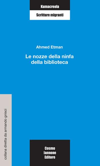 Le nozze bella ninfa della biblioteca - Ahmed Etman - Libro Cosmo Iannone Editore 2007, Kumacrèola | Libraccio.it