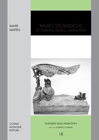 Radici sporadiche. Letteratura, viaggi, migrazioni - Matteo Sante - Libro Cosmo Iannone Editore 2007, Quaderni sulle migrazioni | Libraccio.it