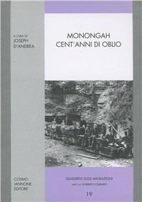 Monongah. Cent'anni di oblio  - Libro Cosmo Iannone Editore 2007, Quaderni sulle migrazioni | Libraccio.it