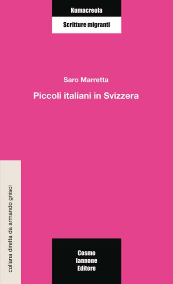 Piccoli italiani in Svizzera - Saro Marretta - Libro Cosmo Iannone Editore 2007, Kumacrèola | Libraccio.it