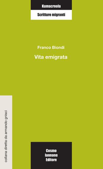 Vita emigrata - Franco Biondi - Libro Cosmo Iannone Editore 2008, Kumacrèola | Libraccio.it