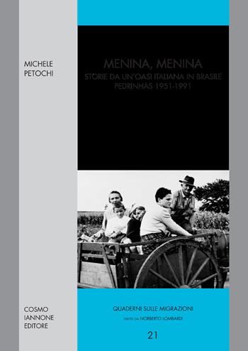 Menina Menina. Storie da un'oasi italiana in Brasile. Pedrinhas 1951-1991 - Michele Petochi - Libro Cosmo Iannone Editore 2008, Quaderni sulle migrazioni | Libraccio.it