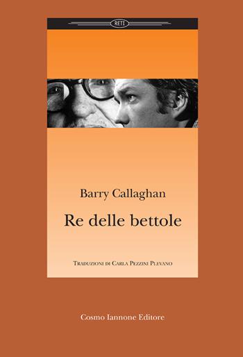 Re delle bettole - Barry Callaghan - Libro Cosmo Iannone Editore 2009, Reti | Libraccio.it