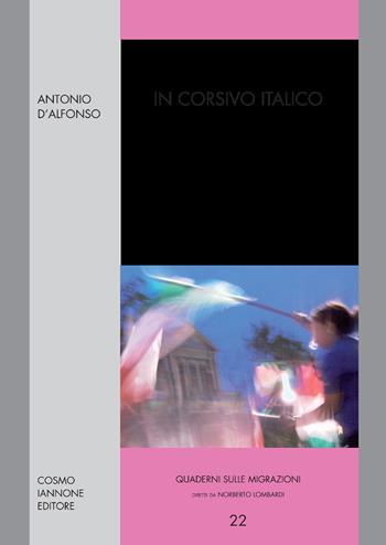 In corsivo italico - Antonio D'Alfonso - Libro Cosmo Iannone Editore 2009, Quaderni sulle migrazioni | Libraccio.it