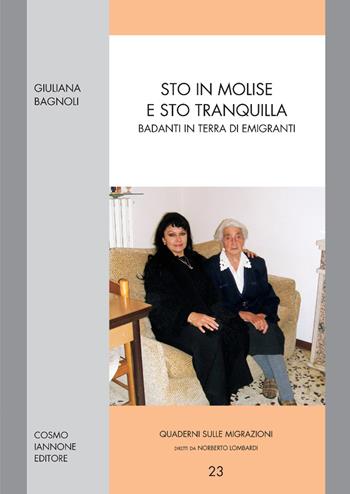 Sto in Molise e sto tranquilla. Badanti in terra di emigranti - Giuliana Bagnoli - Libro Cosmo Iannone Editore 2009, Quaderni sulle migrazioni | Libraccio.it