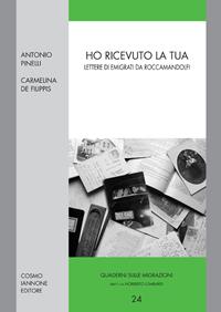 Ho ricevuto la tua. Lettere di emigranti da Roccamandolfi - Antonio Pinelli, Carmelina De Filippis - Libro Cosmo Iannone Editore 2010, Quaderni sulle migrazioni | Libraccio.it