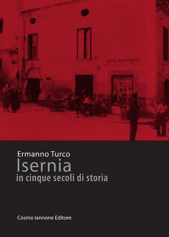 Isernia in cinque secoli di storia - Ermanno Turco - Libro Cosmo Iannone Editore 2010 | Libraccio.it