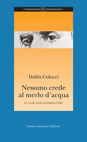 Nessuno crede al merlo d'acqua - Dalila Colucci - Libro Cosmo Iannone Editore 2011, Reti | Libraccio.it