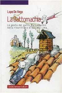 La gattomachia. Le gesta del gatto Marramachiz nella riscrittura di Luciano Lima - Lope de Vega - Libro Cosmo Iannone Editore 2012 | Libraccio.it