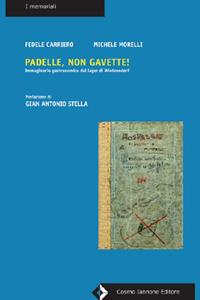Padelle, non gavette! Storie di cucina dal lager di Wietzendorf - Fedele Carriero, Michele Morelli - Libro Cosmo Iannone Editore 2011 | Libraccio.it