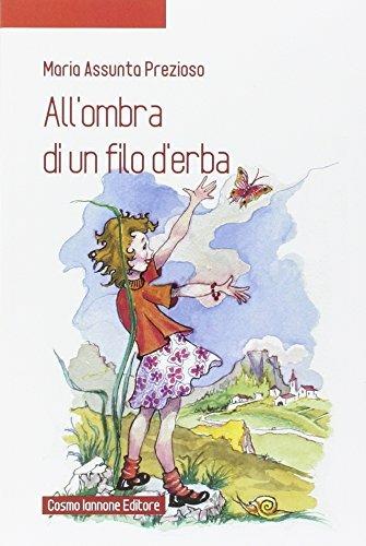 All'ombra di un filo d'erba - M. Assunta Prezioso - Libro Cosmo Iannone Editore 2012 | Libraccio.it
