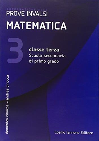 Preparazione alle prove INVALSI. Matematica 3° sspg - Domenico Cinocca, Andrea Cinocca - Libro Cosmo Iannone Editore 2016 | Libraccio.it