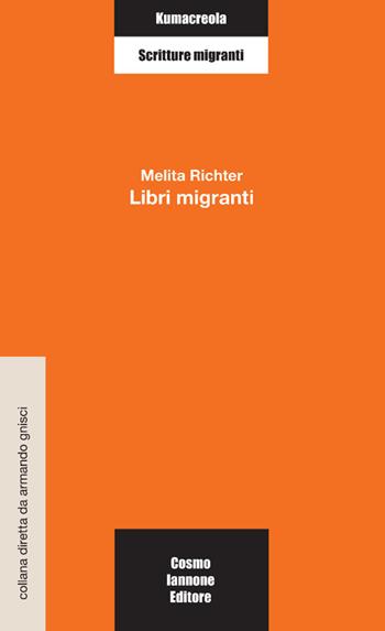 Libri migranti - Melita Richter - Libro Cosmo Iannone Editore 2015, Kumacrèola | Libraccio.it