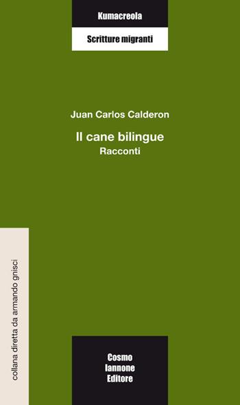 Il cane bilingue - Juan Carlos Calderon - Libro Cosmo Iannone Editore 2016, Kumacrèola | Libraccio.it
