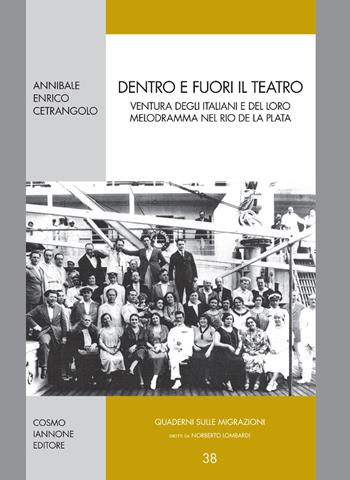 Dentro e fuori il teatro. Ventura degli italiani e del loro melodramma nel Rio de la Plata - Annibale Cetrangolo - Libro Cosmo Iannone Editore 2018, Quaderni sulle migrazioni | Libraccio.it