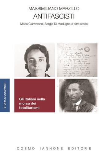 Antifascisti. Maria Ciarravano, Sergio Di Modugno e altre storie - Massimiliano Marzillo - Libro Cosmo Iannone Editore 2018, Storia e documenti | Libraccio.it