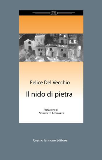 Il nido di pietra - Felice Del Vecchio - Libro Cosmo Iannone Editore 2019, Reti | Libraccio.it