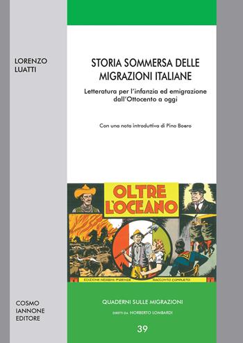 Storia sommersa delle migrazioni italiane. Letteratura per l'infanzia ed emigrazione dall'Ottocento ad oggi - Lorenzo Luatti - Libro Cosmo Iannone Editore 2020, Quaderni sulle migrazioni | Libraccio.it