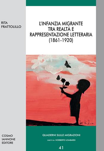 L' infanzia migrante tra realtà e rappresentazione letteraria (1861-1920) - Rita Frattolillo - Libro Cosmo Iannone Editore 2020, Quaderni sulle migrazioni | Libraccio.it
