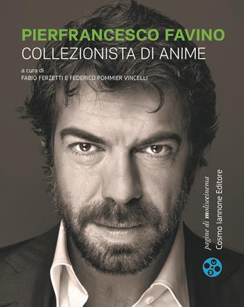 Pierfrancesco Favino. Collezionista di anime  - Libro Cosmo Iannone Editore 2020 | Libraccio.it