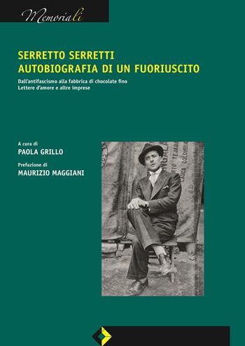 Serretto Serretti, autobiografia di un fuoriuscito. Dall'antifascismo alla fabbrica di chocolate fino. Lettere d'amore e altre imprese - Paola Grillo - Libro Cosmo Iannone Editore 2022, I memoriali | Libraccio.it