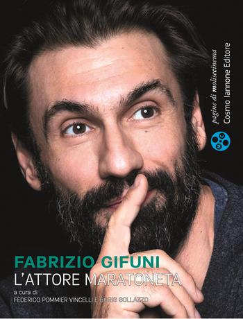 Fabrizio Gifuni. L'attore maratoneta  - Libro Cosmo Iannone Editore 2022, Pagine di MoliseCinema | Libraccio.it