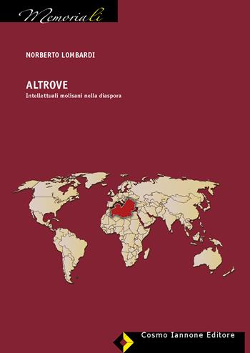 Altrove. intellettuali molisani nella diaspora - Norberto Lombardi - Libro Cosmo Iannone Editore 2022, I memoriali | Libraccio.it