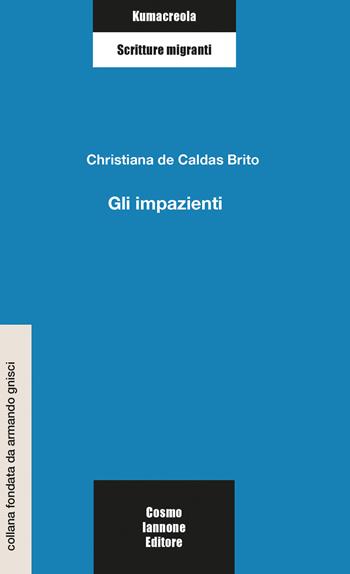 Gli impazienti - Christiana De Caldas Brito - Libro Cosmo Iannone Editore 2024, Kumacrèola | Libraccio.it