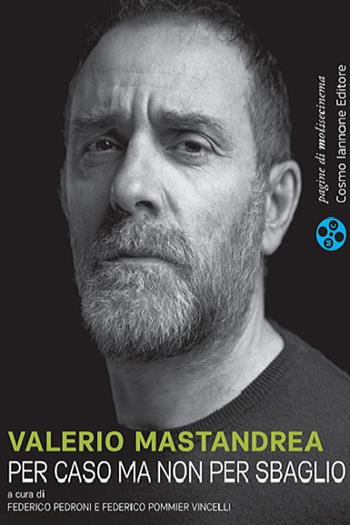 Valerio Mastandrea. Per caso ma non per sbaglio - Federico Pedroni, Federico Pommier Vincelli - Libro Cosmo Iannone Editore 2024, Pagine di MoliseCinema | Libraccio.it