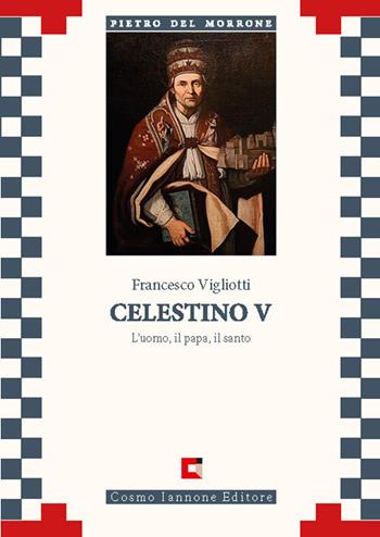 Celestino V. L'uomo, il papa, il santo - Francesco Vigliotti - Libro Cosmo Iannone Editore 2025, Biografie | Libraccio.it