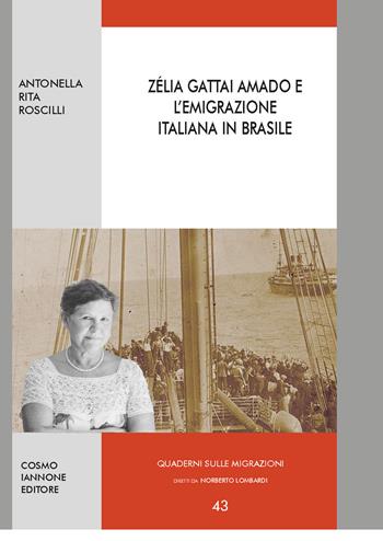 Zélia Gattai Amado e l'emigrazione italiana in Brasile - Antonella Rita Roscilli - Libro Cosmo Iannone Editore 2024, Quaderni sulle migrazioni | Libraccio.it