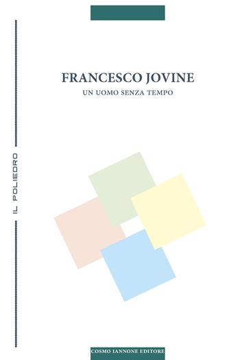 Francesco Jovine. Un uomo senza tempo  - Libro Cosmo Iannone Editore 2026, Il poliedro | Libraccio.it