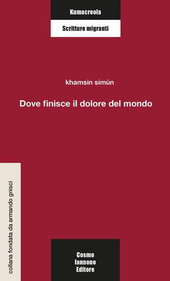 Dove finisce il dolore del mondo - Khamsin Simùn - Libro Cosmo Iannone Editore 2026, Kumacrèola | Libraccio.it
