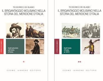 Il brigantaggio molisano nella storia del Meridione d'Italia. Dall'antichità all'Unità d'Italia. Dall'Unità d'Italia al 1870 - Teodorico De Blasio - Libro Cosmo Iannone Editore 2023, Storia e documenti | Libraccio.it