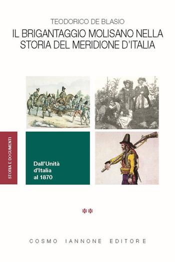 Il brigantaggio molisano nella storia del Meridione d'Italia. Dall'Unità d'Italia al 1870 - Teodorico De Blasio - Libro Cosmo Iannone Editore 2023, Storia e documenti | Libraccio.it