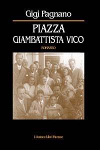 Piazza Giambattista Vico - Gigi Pagnano - Libro L'Autore Libri Firenze 2009, Piccola biblioteca 80.Narratori | Libraccio.it