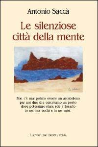 Le silenziose città della mente - Antonio Saccà - Libro L'Autore Libri Firenze 2002, Piccola biblioteca 80.Poeti | Libraccio.it