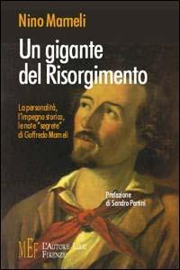Un gigante del Risorgimento. La personalità, l'impegno storico, le note «segrete» di Goffredo Mameli - Nino Mameli - Libro L'Autore Libri Firenze 2009, Biblioteca 80 | Libraccio.it