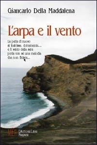 L' arpa e il vento - Giancarlo Della Maddalena - Libro L'Autore Libri Firenze 2002, Biblioteca 80. Poeti | Libraccio.it