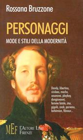Personaggi, mode e stili della modernità. Dandy, libertino, cicisbeo, macho, casanova, playboy, dongiovanni, femme fatale, star, gigolò, snob...