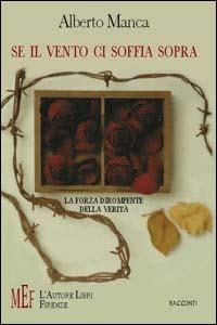 Se il vento ci soffia sopra. La forza dirompente della verità - Alberto Manca - Libro L'Autore Libri Firenze 2009, Biblioteca 80. Narratori | Libraccio.it