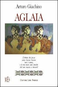 Aglaia - Arturo Giachino - Libro L'Autore Libri Firenze 2004, Biblioteca 80. Poeti | Libraccio.it