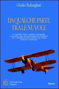 Da qualche parte tra le nuvole. Il «Barone Rosso», Garros, Nungesser - Giulio Rabagliati - Libro L'Autore Libri Firenze 2009, Biblioteca 80. Narratori | Libraccio.it