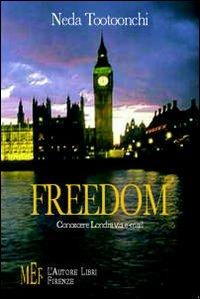 Freedom. Conoscere Londra via e-mail - Neda Tootoonchi - Libro L'Autore Libri Firenze 2009, Biblioteca 80. Narratori | Libraccio.it