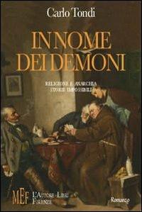 In nome dei demoni. Religione e anarchia. Storie impossibili - Carlo Tondi - Libro L'Autore Libri Firenze 2009, Biblioteca 80. Narratori | Libraccio.it
