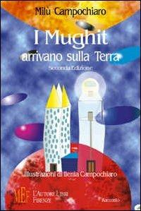 I Mughit arrivano sulla terra. La storia di una strana invasione - Milù Campochiaro - Libro L'Autore Libri Firenze 2006, Biblioteca 80. Ragazzi | Libraccio.it